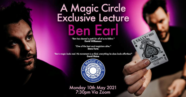 Ben Earl – The Magic Circle Lecture – May 10th 2021