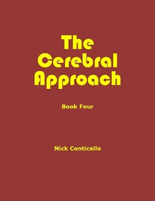 The Cerebral Approach Book Four by Nick Conticello
